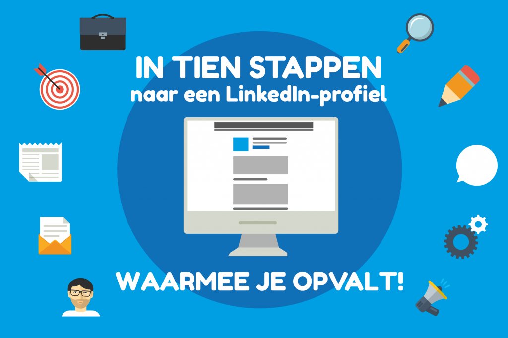 In tien stappen naar een LinkedIn-profiel waarmee je opvalt