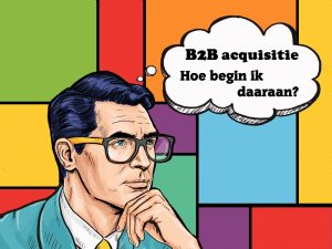 acquisitie voor B2B hoe begin ik