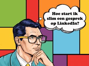 LinkedIn wordt een leukere plek met deze 5 slimme tips hoe een gesprek te beginnen